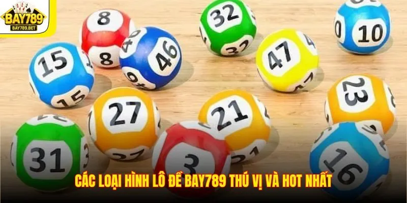 Các loại hình lô đề Bay789 thú vị và hot nhất