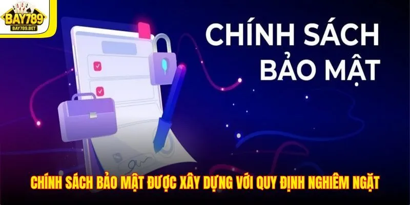Chính Sách Bảo Mật 1 Chính sách bảo mật được xây dựng với quy định nghiêm ngặt