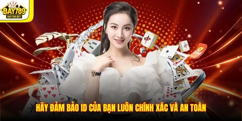 Đăng Ký BAY789 3 Hãy đảm bảo ID của bạn luôn chính xác và an toàn
