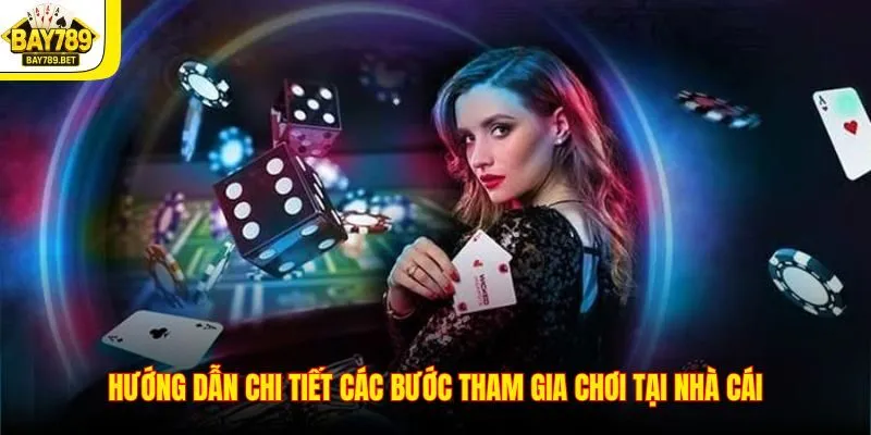 Hướng dẫn chi tiết các bước tham gia chơi tại nhà cái