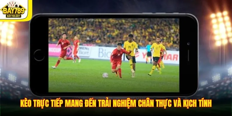 Kèo Trực Tiếp - Bật Mí Kinh Nghiệm Chơi Kèo Live Hiệu Quả 1 Kèo trực tiếp mang đến trải nghiệm chân thực và kịch tính