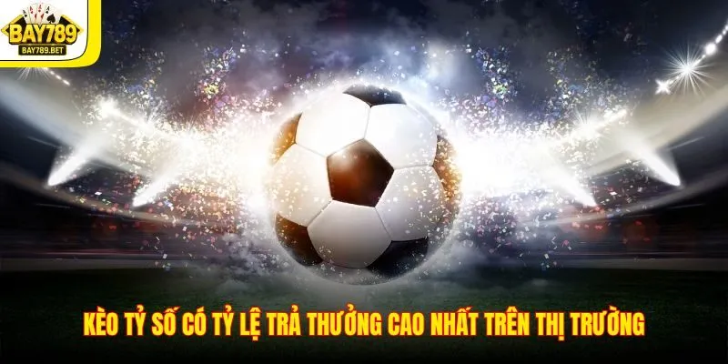 Kèo Tỷ Số – Bí Quyết Bắt Kèo Chuẩn Xác Nhất Từ Chuyên Gia 1 Kèo tỷ số có tỷ lệ trả thưởng cao nhất trên thị trường