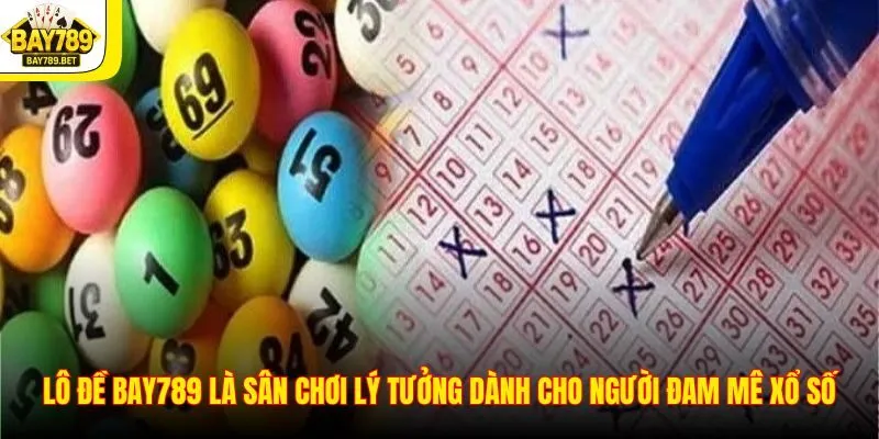 Lô đề Bay789 là sân chơi lý tưởng dành cho người đam mê xổ số