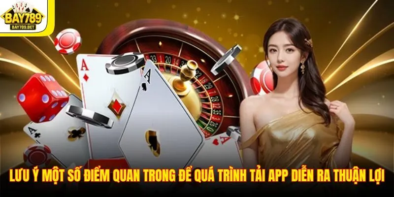 Lưu ý một số điểm quan trong để quá trình tải app diễn ra thuận lợi