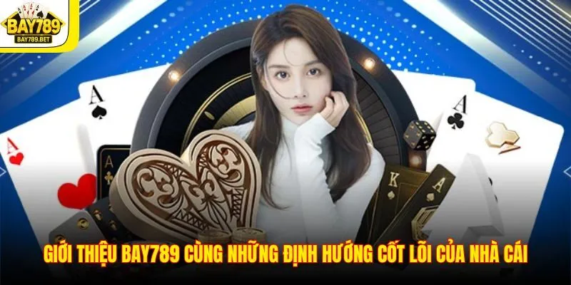 Giới thiệu BAY789 cùng những định hướng cốt lõi của nhà cái