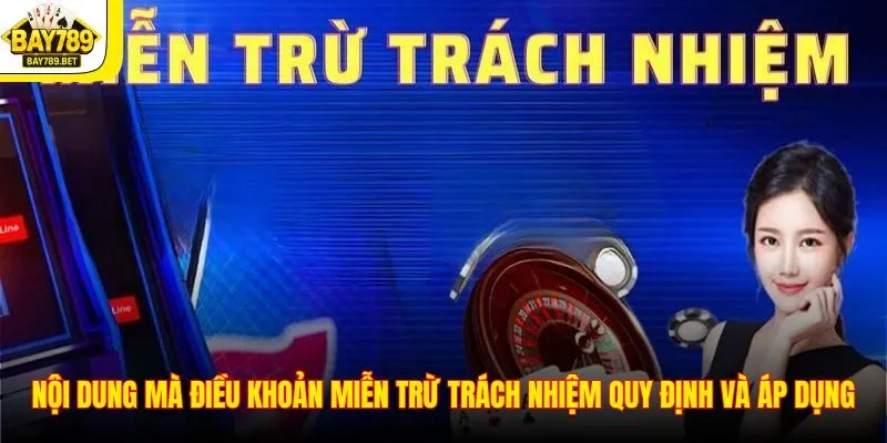 Nội dung mà điều khoản miễn trừ trách nhiệm quy định và áp dụng